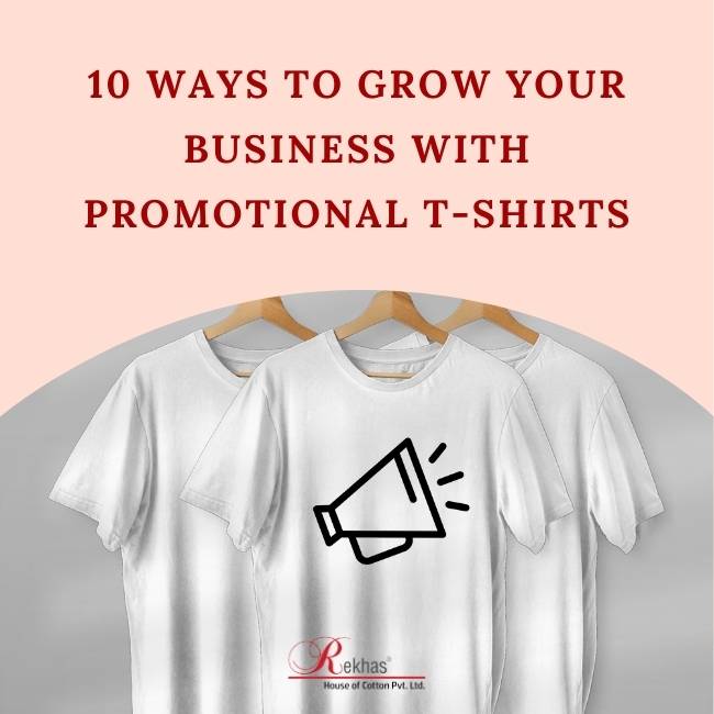 10 Ways to Grow Your Business with Promotional T-shirts